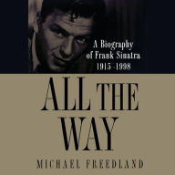 All the Way: A Biography of Frank Sinatra 1915-1998