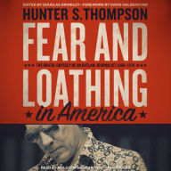 Fear and Loathing in America: The Brutal Odyssey of an Outlaw Journalist, 1968-1976