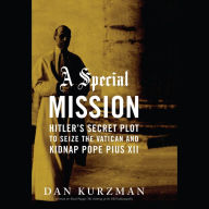 A Special Mission: Hitler's Secret Plot to Seize the Vatican and Kidnap Pope Pius XII