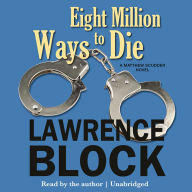 Eight Million Ways to Die: A Matthew Scudder Novel