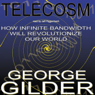 Telecosm: How Infinite Bandwidth Will Revolutionize Our World