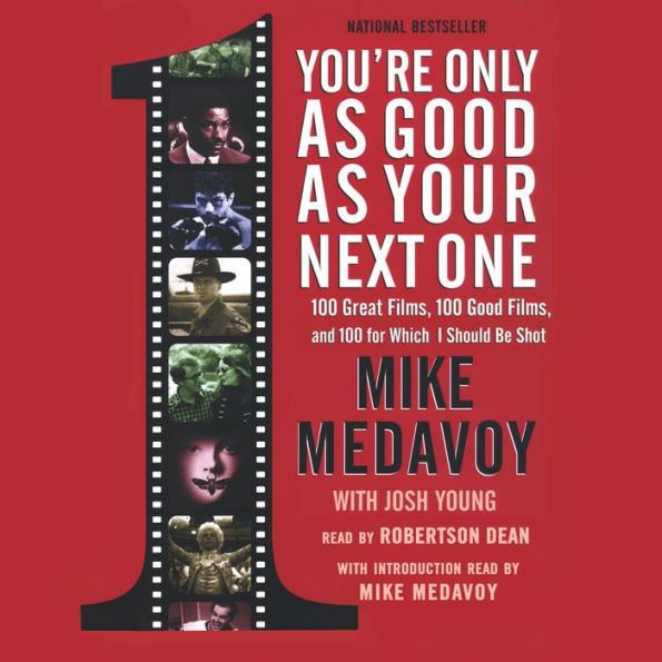 You're Only as Good as Your Next One: 100 Great Films, 100 Good Films, and 100 for Which I Should Be Shot