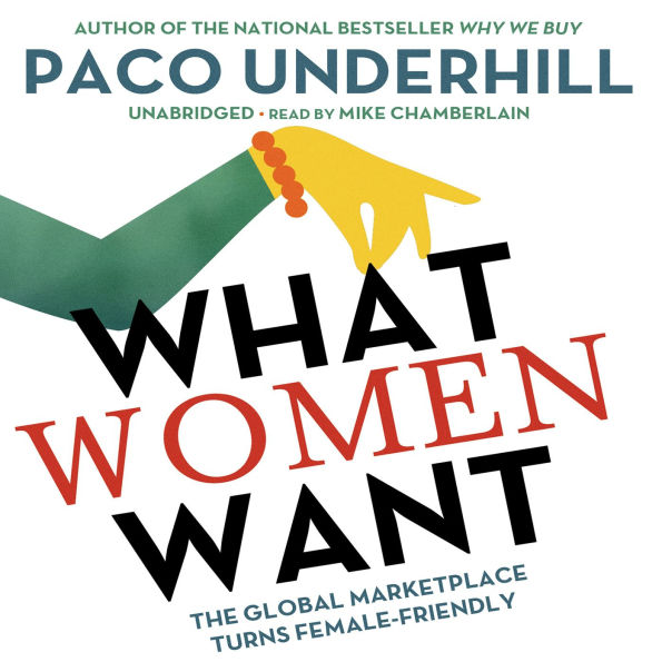 What Women Want: The Global Marketplace Turns Female-Friendly