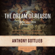 The Dream of Reason: A History of Western Philosophy from the Greeks to the Renaissance [New Edition]