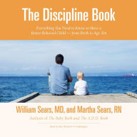 The Discipline Book: Everything You Need to Know to Have a Better-Behaved Child¿from Birth to Age Ten