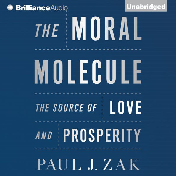 The Moral Molecule: The Source of Love and Prosperity