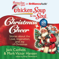 Chicken Soup for the Soul: Christmas Cheer: 101 Stories about the Love, Inspiration, and Joy of Christmas