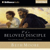 The Beloved Disciple: Following John to the Heart of Jesus