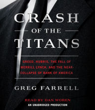 Crash of the Titans: Greed, Hubris, the Fall of Merrill Lynch, and the Near-collapse of Bank of America