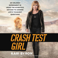 Crash Test Girl: An Unlikely Experiment in Using the Scientific Method to Answer Life's Toughest Questions