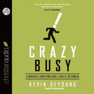 Crazy Busy: A Mercifully Short Book About a Really Big Problem