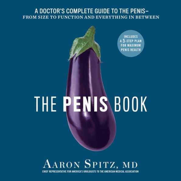 The Penis Book: A Doctor's Complete Guide to the Penis-From Size to Function and Everything in Between