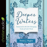 Deeper Waters: Immersed in the Life-Changing Truth of God's Word