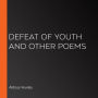 Defeat of Youth and Other Poems