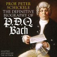 The Definitive Biography of P.D.Q. Bach (Abridged)