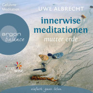 Innerwise Meditationen - Mutter Erde (Ungekürzte Fassung)