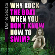 Why Rock The Boat When You Don't Know How To Swim?