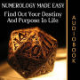 Numerology Made Easy: Find Out Your Destiny And Purpose In Life