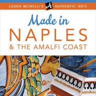 Made in Naples: A Travel Guide to Cameos, Capodimonte, Coral Jewelry, Inlay, Limoncello, Maiolica, Nativities, Papier-mâché & More
