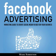 Facebook Advertising: Marketing Guide To Create Social Media Fb Ads For Your Business; How To Build Your Ppc Strategy And Optimize Your Sponsored Advertisement Campaign Selling Cost