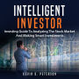 Intelligent Investor: Investing Guide To Analyzing The Stock Market And Making Smart Investments