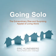 Going Solo: The Extraordinary Rise and Surprising Appeal of Living Alone