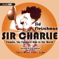 Sir Charlie: Chaplin, the Funniest Man in the World