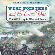 West Pointers and the Civil War: The Old Army in War and Peace