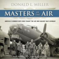 Masters of the Air: America's Bomber Boys Who Fought the Air War against Nazi Germany