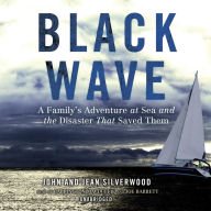 Black Wave: A Family's Adventure at Sea and the Disaster That Saved Them