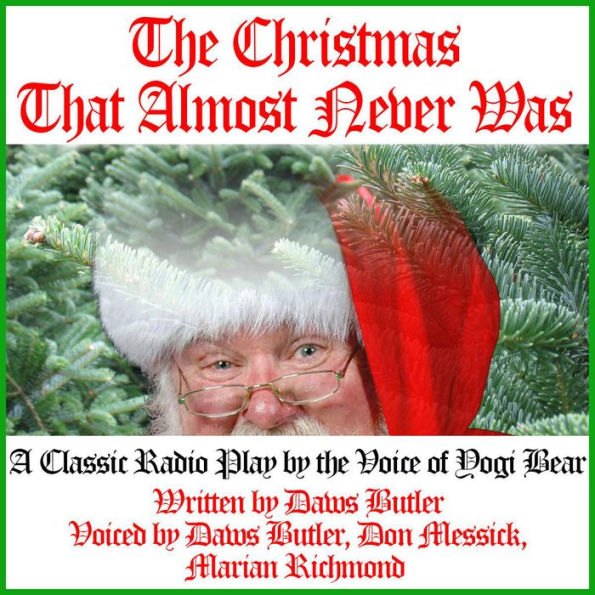 The Christmas That Almost Never Was: A Classic Radio Play by the Voice of Yogi Bear