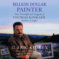 Billion Dollar Painter: The Triumph and Tragedy of Thomas Kinkade, Painter of Light