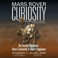 Mars Rover Curiosity: An Inside Account from Curiosity's Chief Engineer