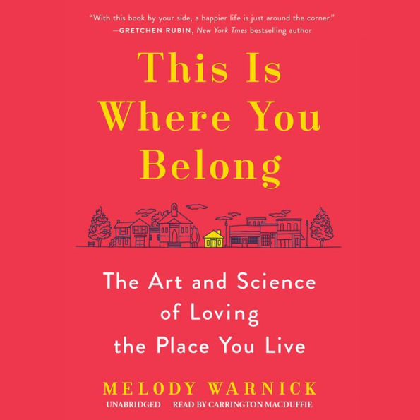 This Is Where You Belong: The Art and Science of Loving the Place You Live