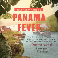 Panama Fever: The Epic Story of One of the Greatest Human Achievements of All Time-The Building of the Panama Canal