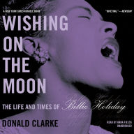Wishing on the Moon: The Life and Times of Billie Holiday