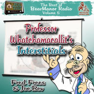 Professor Whatchamacallit's Interstitials: The Best of BearManor Radio, Vol. 5