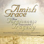 Amish Grace: How Forgiveness Transcended Tragedy