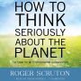 How to Think Seriously about the Planet: The Case for an Environmental Conservatism