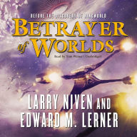 Betrayer of Worlds: 200 Years Before the Discovery of Ringworld