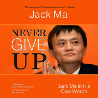 Never Give Up: Jack Ma in His Own Words