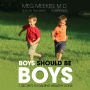 Boys Should Be Boys: 7 Secrets to Raising Healthy Sons