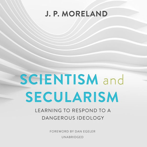 Scientism and Secularism: Learning to Respond to a Dangerous Ideology