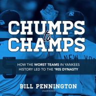 Chumps to Champs: How the Worst Teams in Yankees History Led to the 90's Dynasty