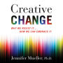 Creative Change: Why We Resist It...How We Can Embrace It