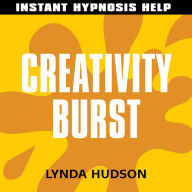 Creativity Burst - Instant Hypnosis Help: Help for People in a Hurry!