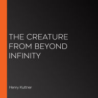 The Creature from Beyond Infinity