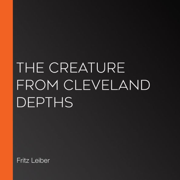 The Creature from Cleveland Depths