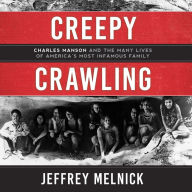 Creepy Crawling: Charles Manson and the Many Lives of America's Most Infamous Family