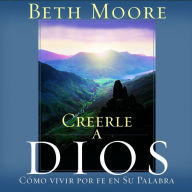 Creerle A Dios (Believing God): Como Vivir Por Fe En Su Palabra (Abridged)